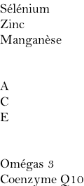 Sélénium Zinc Manganèse   A C E   Omégas 3 Coenzyme Q10